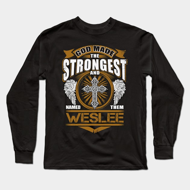 Weslee Name T Shirt - God Found Strongest And Named Them Weslee Gift Item Long Sleeve T-Shirt by reelingduvet